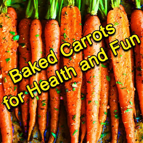 Baked Carrots for Health and Fun