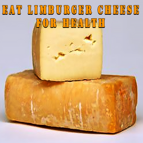 Eat Limburger Cheese for Health