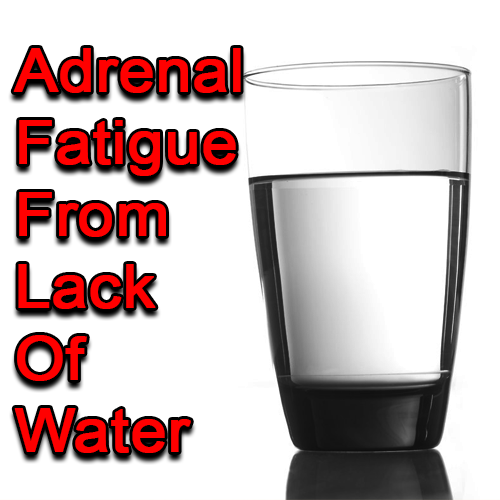 Adrenal Fatigue From Lack Of Water