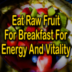 Eat Raw Fruit For Breakfast For Energy And Vitality