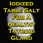 Iodized Table Salt For A Healthy Thyroid Gland