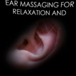 Ear Massaging for Relaxation and Health