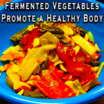 Fermented Vegetables Promote A Healthy Body