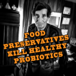 FOOD PRESERVATIVES KILL HEALTHY PROBIOTICS