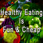 Healthy Eating Is Fun And Cheap