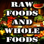 Raw Foods and Whole Foods